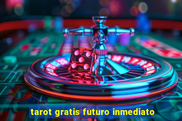 tarot gratis futuro inmediato